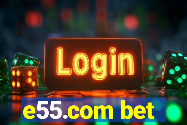 e55.com bet